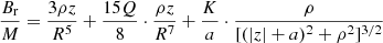 $$ \begin{aligned} \frac{B_{\rm r}}{M} = \frac{3\rho z}{R^{5}} + \frac{15Q}{8} \cdot \frac{\rho z}{R^{7}} + \frac{K}{a} \cdot \frac{\rho }{[(|z|+a)^{2} + \rho ^{2}]^{3/2}} \end{aligned} $$
