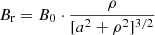 $$ \begin{aligned} B_{\rm r} = B_{0} \cdot \frac{\rho }{[a^{2} + \rho ^{2}]^{3/2}} \end{aligned} $$