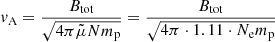 $$ \begin{aligned} v_{\rm A} = \frac{B_{\rm tot}}{\sqrt{4\pi \tilde{\mu }N m_{\rm p}}} = \frac{B_{\rm tot}}{\sqrt{4\pi \cdot 1.11 \cdot N_{\rm e} m_{\rm p}}} \end{aligned} $$