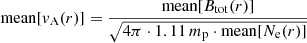 $$ \begin{aligned}&\mathrm{mean}[v_{\rm A}(r)] = \frac{\mathrm{mean}[B_{\rm tot}(r)]}{\sqrt{4\pi \cdot 1.11\,m_{\rm p} \cdot \mathrm{mean}[N_{\rm e}(r)]}} \end{aligned} $$