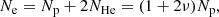 $$ \begin{aligned} N_{\rm e} = N_{\rm p} + 2N_{\rm He} = (1+2\nu )N_{\rm p}, \end{aligned} $$