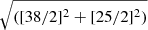 $ \sqrt{([38/2]^2+[25/2]^2)} $