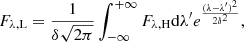 $$ \begin{aligned}&F_{\lambda , \mathrm L}={1 \over \delta \sqrt{2 \pi }} \int _{-\infty }^{+\infty } F_{\lambda , \mathrm H} \mathrm{d}\lambda^\prime e^ { (\lambda -\lambda^\prime )^2 \over 2\delta ^2} , \end{aligned} $$