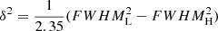 $ \delta^2={1 \over 2.35}{(FWHM_{\mathrm{L}}^2-FWHM_{\mathrm{H}}^2)} $