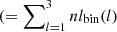 $ (=\sum\nolimits_{l=1}^{3} nl_{\mathrm{bin}}(l) $