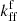 $ {k^{\mathrm{f}}_{\mathrm{ff}}} $