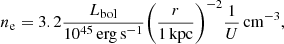 $$ \begin{aligned} n_{\rm e} = 3.2 \frac{L_{\rm bol}}{10^{45}\,\mathrm{erg\,s^{-1}}} \biggl (\frac{r}{1\,\mathrm{kpc}}\biggr )^{-2} \frac{1}{U}\,\mathrm{cm^{-3}}, \end{aligned} $$
