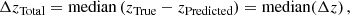 $$ \begin{aligned} \Delta z_{\mathrm{Total} }&= \mathrm{median} \left(z_{\mathrm{True} } - z_{\mathrm{Predicted} }\right) = \mathrm{median} (\Delta z)\,,\end{aligned} $$
