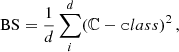 $$ \begin{aligned} \mathrm{BS} = \frac{1}{d} \sum _{i}^{d}(\mathbb{C} - \mathtt class )^{2}\,, \end{aligned} $$
