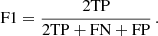 $$ \begin{aligned} \mathrm{F1} = \frac{2 \mathrm{TP} }{2 \mathrm{TP} + \mathrm{FN} + \mathrm{FP} }\,. \end{aligned} $$
