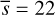 $\bar s = 22$