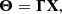 $$ \begin{aligned} \boldsymbol{\Theta }= \boldsymbol{\Gamma }\mathbf X , \end{aligned} $$