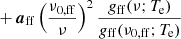 $$ \begin{aligned}&\quad + \boldsymbol{a}_{\mathrm{ff} } \left(\frac{\nu _{0,\mathrm{ff} }}{\nu }\right)^2 \frac{g_{\mathrm{ff} }(\nu ;T_{\rm e}) }{g_{\mathrm{ff} }(\nu _{0,\mathrm{ff} };T_{\rm e})} \end{aligned} $$