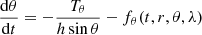 $$ \begin{aligned}&\frac{\mathrm{d}\theta }{\mathrm{d}t} =- \frac{T_\theta }{h \sin \theta } - f_\theta (t,r,\theta ,\lambda )\end{aligned} $$