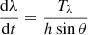 $$ \begin{aligned}&\frac{\mathrm{d} \lambda }{\mathrm{d}t} =\frac{T_\lambda }{h \sin \theta } \end{aligned} $$