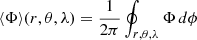 $ \langle\Phi\rangle (r,\theta,\lambda)=\frac{1}{2\pi}\oint_{r,\theta,\lambda} \Phi\, d \phi $