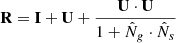 $$ \begin{aligned} \mathbf R =\mathbf I +\mathbf U +\frac{\mathbf{U }\cdot \mathbf U }{1+\hat{N}_g\cdot \hat{N}_s} \end{aligned} $$