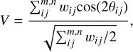 $ V = {{\sum\nolimits_{ij}^{m,n} {{w_{ij}}\cos \left( {2{\theta _{ij}}} \right)} } \over {\sqrt {\sum\nolimits_{ij}^{m,n} {{{{w_{ij}}} \mathord{\left/ {\vphantom {{{w_{ij}}} 2}} \right. \kern-\nulldelimiterspace} 2}} } }}, $