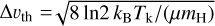 ${\rm{\Delta }}{\upsilon _{{\rm{th}}}} = \sqrt {{{8\,{\rm{ln2}}\,{k_{\rm{B}}}{T_{\rm{k}}}} \mathord{\left/ {\vphantom {{8\,{\rm{ln2}}\,{k_{\rm{B}}}{T_{\rm{k}}}} {\left( {\mu {m_{\rm{H}}}} \right)}}} \right. \kern-\nulldelimiterspace} {\left( {\mu {m_{\rm{H}}}} \right)}}} $