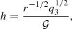 $$ \begin{aligned} h = \frac{r^{-1/2} q_3^{1/2}}{\mathcal{G} }, \end{aligned} $$