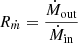 $ R_{\dot{m}} = \frac{\dot{M}_{\mathrm{out}}}{\dot{M}_{\mathrm{in}}} $