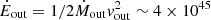 $ \dot{E}_{\mathrm{out}} = 1/2 \dot M_{\mathrm{out}}v_{\mathrm{out}}^2 \sim 4\times 10^{45} $