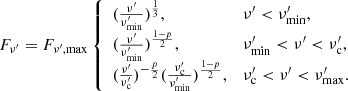 $$ \begin{aligned} F_{\nu^{\prime }} = F_{\nu^{\prime },\mathrm{max}}\left\{ \begin{array}{ll} (\frac{\nu^{\prime }}{\nu^{\prime }_{\mathrm{min}}})^{\frac{1}{3}},&\nu^{\prime }< \nu^{\prime }_{\mathrm{min}}, \\ (\frac{\nu^{\prime }}{\nu^{\prime }_{\mathrm{min}}})^{\frac{1-p}{2}},&\nu^{\prime }_{\mathrm{min}}< \nu^{\prime }< \nu^{\prime }_{\mathrm{c}}, \\ (\frac{\nu^{\prime }}{\nu^{\prime }_{\mathrm{c}}})^{-\frac{p}{2}}(\frac{\nu^{\prime }_{\mathrm{c}}}{\nu^{\prime }_{\mathrm{min}}})^{\frac{1-p}{2}},&\nu^{\prime }_{\mathrm{c}}< \nu^{\prime }< \nu^{\prime }_{\mathrm{max}}. \end{array} \right. \end{aligned} $$