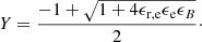 $$ \begin{aligned} Y = \frac{-1+\sqrt{1+4\epsilon _{\mathrm{r,e}} \epsilon _{\mathrm{e}} \epsilon _{B} }}{2}\cdot \end{aligned} $$