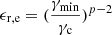$ \epsilon_{\mathrm{r,e}} = (\frac{\gamma_{\mathrm{min}}}{\gamma_{\mathrm{c}}})^{p-2} $