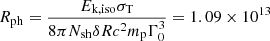 $ R_{\mathrm{ph}} = \frac{{E_{\text{k,iso}}}\sigma_{\mathrm{T}}}{8\pi N_{\mathrm{sh}} \delta R c^{2} m_{\mathrm{p}} \Gamma_{0}^{3}} = 1.09 \times 10^{13} $