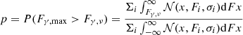 $$ \begin{aligned} p=P(F_{\gamma ,\max }>F_{\gamma ,\nu })=\frac{\Sigma _i \int ^{\infty }_{F_{\gamma ,\nu }} \mathcal{N} (x,F_i,\sigma _i) \mathrm{d}Fx}{\Sigma _i \int ^{\infty }_{-\infty } \mathcal{N} (x,F_i,\sigma _i) \mathrm{d}Fx} \end{aligned} $$