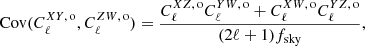 $$ \begin{aligned} \mathrm{Cov}(C^{XY,\,\mathrm{o}}_\ell , C^{ZW,\,\mathrm{o}}_\ell ) = \frac{C^{XZ,\,\mathrm{o}}_\ell C^{YW,\,\mathrm{o}}_\ell + C^{XW,\,\mathrm{o}}_\ell C^{YZ,\,\mathrm{o}}_\ell }{(2\ell +1)f_{\mathrm{sky}}}, \end{aligned} $$