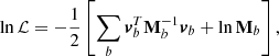 $$ \begin{aligned} \ln \mathcal{L} = -\frac{1}{2} \left[\sum _{b} \boldsymbol{v}^T_{b} \mathbf M ^{-1}_b \boldsymbol{v}_{b} + \ln \mathbf M _b\right], \end{aligned} $$