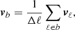 $$ \begin{aligned} \boldsymbol{v}_{b}&= \frac{1}{\Delta \ell } \sum _{\ell \in b} \boldsymbol{v}_{\ell },\end{aligned} $$