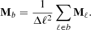 $$ \begin{aligned} \mathbf M _b&= \frac{1}{\Delta \ell ^2}\sum _{\ell \in b} \mathbf M _\ell . \end{aligned} $$