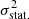 $ \sigma_{{\rm stat.}}^2 $