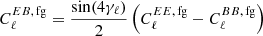 $ {C^{EB,\,\mathrm{fg}}_\ell = \frac{\sin(4\gamma_\ell)}{2}\left(C^{EE,\,\mathrm{fg}}_\ell-C^{BB,\,\mathrm{fg}}_\ell \right)} $
