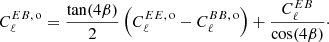 $$ \begin{aligned} C^{EB,\, \mathrm{o}}_\ell = \frac{\tan (4\beta )}{2}\left(C^{EE,\, \mathrm{o}}_\ell - C^{BB,\, \mathrm{o}}_\ell \right) + \frac{C^{EB}_\ell }{\cos (4\beta )}\cdot \end{aligned} $$