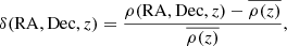 $$ \begin{aligned} \delta (\mathrm{RA, Dec}, z) = \frac{\rho (\mathrm{RA, Dec}, z)-\overline{\rho (z)}}{\overline{\rho (z)}}, \end{aligned} $$