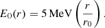 $$ \begin{aligned} E_{0}(r) = 5\,\mathrm{MeV} \left(\frac{r}{r_0}\right). \end{aligned} $$