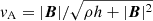 $ v_{\mathrm{A}} = |\boldsymbol{B}|/\sqrt{\rho h + |\boldsymbol{B}|^2} $
