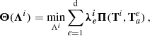$$ \begin{aligned} \boldsymbol{\Theta } ({\boldsymbol{\Lambda }}^{i})=\min _{\mathbf{\Lambda }^{i}}\sum _{e=1}^\mathrm{d}\boldsymbol{\lambda _{e}^{i}} \boldsymbol{\Pi }(\mathbf{T}^i,\mathbf{T}^e_a)\,, \end{aligned} $$