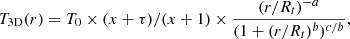 $$ \begin{aligned} {T}_{\mathrm{3D}}(r) = T_0\times (x+\tau )/(x+1)\times \frac{(r/R_t)^{-a}}{(1+(r/R_t)^b)^{c/b}}, \end{aligned} $$