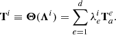 $$ \begin{aligned} \mathbf{T}^{i} \equiv \boldsymbol{\Theta } ({\boldsymbol{\Lambda }}^{i})=\sum _{e=1}^d \lambda _{e}^{i} \mathbf{T}_{a}^e. \end{aligned} $$
