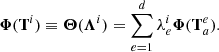 $$ \begin{aligned} \boldsymbol{\Phi }(\mathbf{T}^i) \equiv \boldsymbol{\Theta } ({\boldsymbol{\Lambda }}^{i}) = \sum _{e=1}^d \lambda _e^{i} \boldsymbol{\Phi }(\mathbf{T}^e_a). \end{aligned} $$