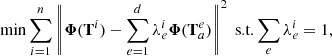 $$ \begin{aligned} \min _{\begin{matrix} \boldsymbol{\Lambda }^{i} \end{matrix}} \sum _{i=1}^n\left\Vert \boldsymbol{\Phi }(\mathbf{T}^i)-\sum _{e=1}^d\lambda _e^{i}\boldsymbol{\Phi }(\mathbf{T}_a^e)\right\Vert^2 \text{ s.t.} \sum _e \lambda _e^{i}=1, \end{aligned} $$