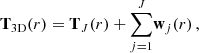 $$ \begin{aligned} \mathbf{T}_{\rm 3D}(r)=\mathbf{T}_J(r)+\overset{J}{\underset{j=1}{\sum }}\mathbf{w}_j(r)\, , \end{aligned} $$