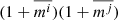 $ (1+\overline{m^{i}})(1+\overline{m^{j}}) $