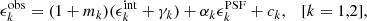 $$ \begin{aligned} \epsilon _{k}^\mathrm{obs}=(1+m_{k})(\epsilon _{k}^\mathrm{int}+\gamma _{k}) + \alpha _{k}\epsilon _{k}^\mathrm{PSF} + c_{k}, \quad [k=1,2], \end{aligned} $$
