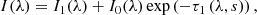 $$ \begin{aligned} I(\lambda )=I_{1}(\lambda )+I_{0}(\lambda )\exp \left(-\tau _{1}\left(\lambda , s\right)\right), \end{aligned} $$